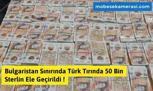 Bulgaristan Sınırında Türk Tırında 50 Bin Sterlin Ele Geçirildi !