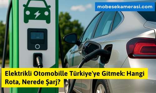 Elektrikli Otomobille Türkiye’ye Gitmek: Hangi Rota, Nerede Şarj?