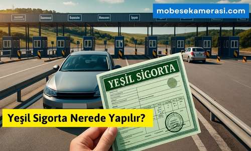 Yeşil Sigorta Nerede Yapılır? Tüm Sınır Kapıları İçin Güncel Rehber